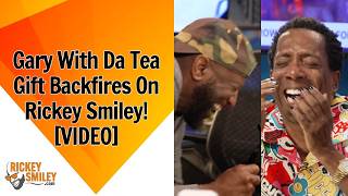 Gary With Da Tea Gift Backfires On Rickey Smiley!
