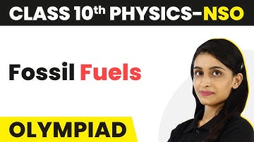 Fossil Fuels - Sources of Energy | Class 10 National Science Olympiad (Physics)