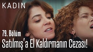 Satılmışa El Kaldırmanın Cezası - Kadın 79 Bölüm