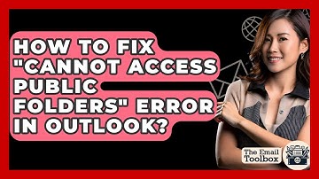 How To Fix "Cannot Access Public Folders" Error In Outlook? - TheEmailToolbox.com