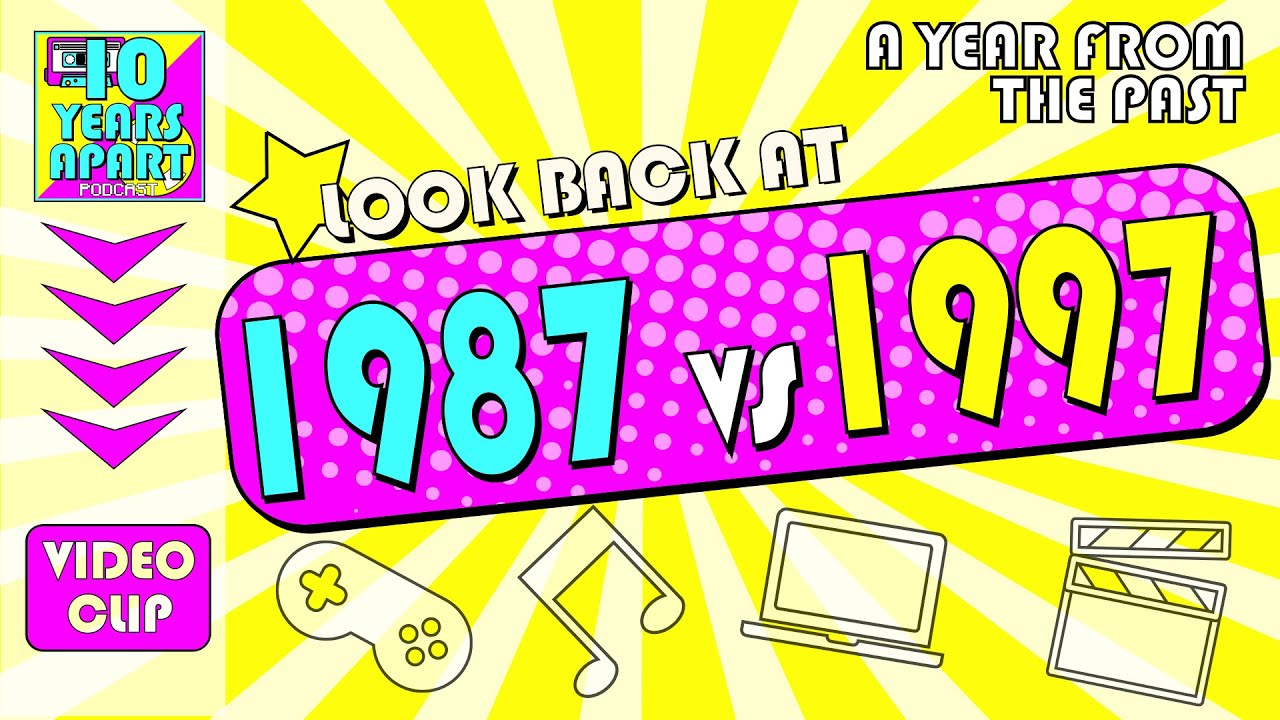 Look Back at the Years 1987 vs 1997 – (80’s vs 90’s) - A Year from our Past