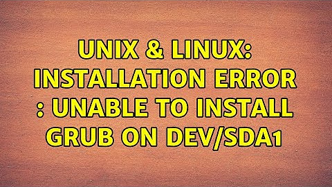Unix & Linux: Installation Error : Unable to install grub on dev/sda1 (3 Solutions!!)