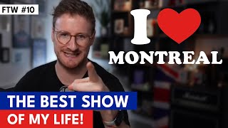 #10 The Best Show Of My Life (Montréal)