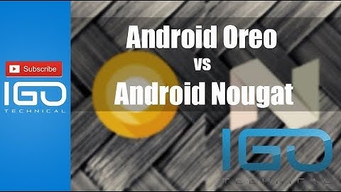 Android OS 8 Oreo vs Android OS 7 Nougat - Comaprison and what to expect.