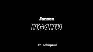 Janson - Nganu ft.Johnpaul (audio)