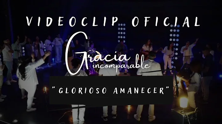 Glorioso Amanecer "Gracia incomparable" [Videoclip...