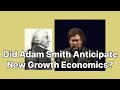 Did Adam Smith Anticipate New Growth Economics?