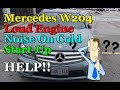 Mercedes W204 Loud Engine Noise On Cold Start-Up - HELP!!