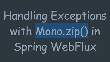Handling Exceptions with Mono.zip() in Spring WebFlux