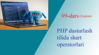 9-dars. 2-qism. PHP dasturlash tilida shart operatorlari