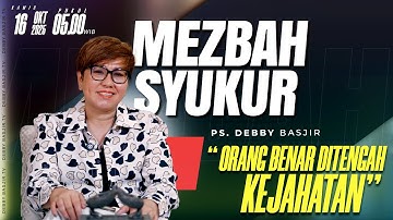 MEZBAH SYUKUR KAMIS 16 OKTOBER 2025 - PK. 05.00 "ORANG BENAR DITENGAH KEJAHATAN" - PS. DEBBY BASJIR
