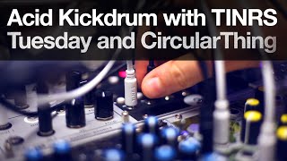 Acid Bassline from a Kickdrum with TINRS Tuesday and CircularThing Net Worth