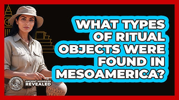 What Types Of Ritual Objects Were Found In Mesoamerica?