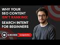 Why Your SEO Content Isn’t Ranking: Search Intent for Beginners