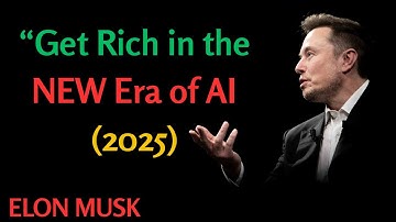 “Get Rich in the NEW Era of AI (2025) | ELON MUSK”