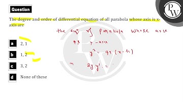 The degree and order of differential equation of all parabola whose axis is x-axis are....