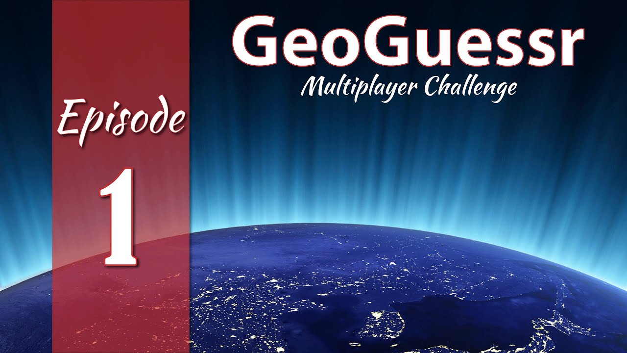 Ep 1 - GeoGuessr Multiplayer (World challenge mode w/ 2 minute timer