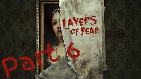 Part 6 - PlayThrough - Layers of Fear