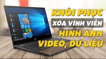 Hướng Dẫn Cách Khôi Phục Ảnh, Video, Dữ Liệu Đã Xoá Vĩnh Viễn Trên Máy Tính, Laptop