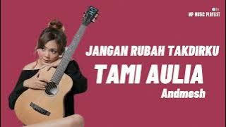 JANGAN RUBAH TAKDIR KU - ANDMESH | TAMI AULIA