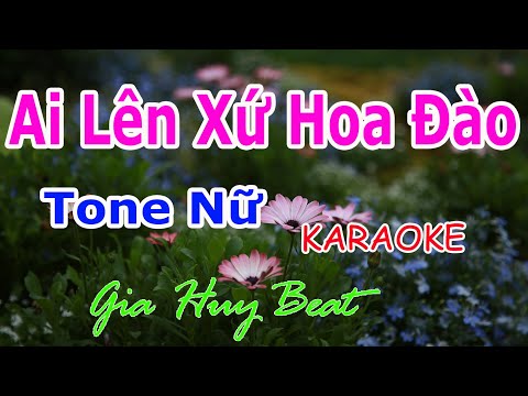 Ai Len Xu Hoa Dao Karaoke - Ai Lên Xứ Hoa Đào - Karaoke - Tone Nữ - Nhạc Sống - gia huy beat