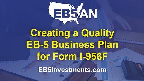Creating a Quality EB-5 Business Plan for Form I-956F
