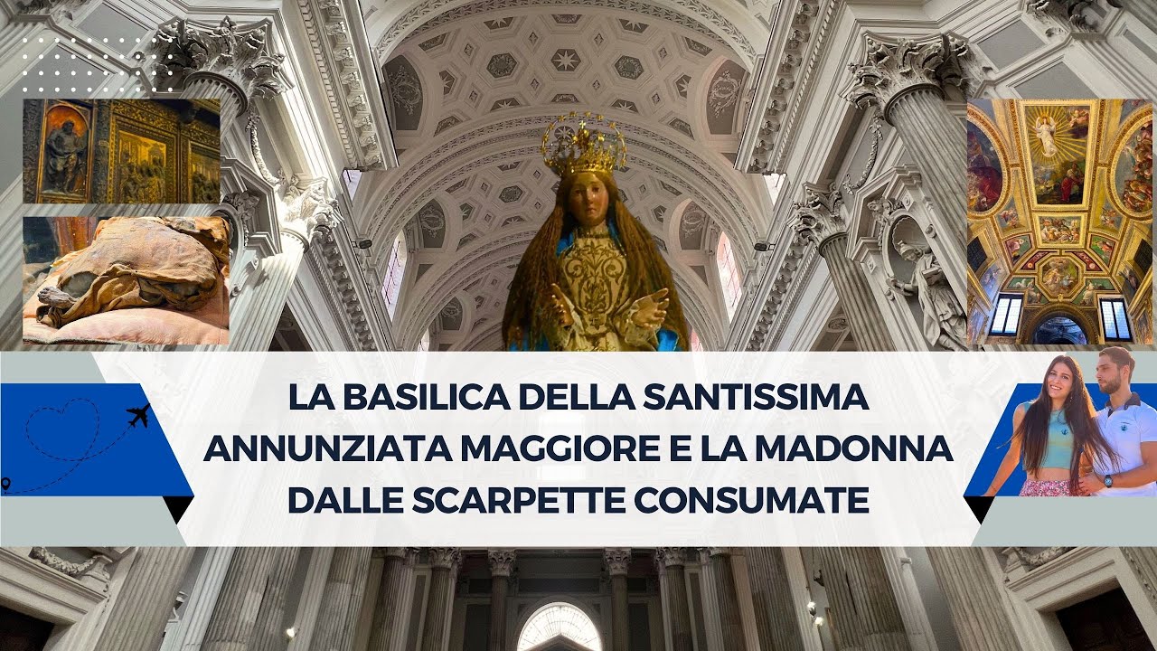 La Basilica della Santissima Annunziata Maggiore e la Madonna dalle Scarpette Consumate.