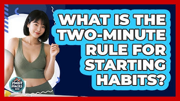What Is The Two-Minute Rule For Starting Habits? - Habit Hacks Hub