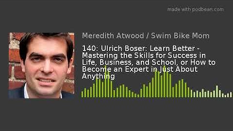 140: Ulrich Boser: Learn Better - Mastering the Skills for Success in Life, Business, and School, or