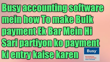 Busy accounting software me how to make bulk payment entry ekbar MeinSari partyo ka paymnet kse kare