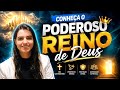 Conheça o Poderoso Reino de Deus 