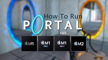 How To Run Portal (2007) on Apple Silicon Macs