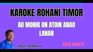 Karoke Rohani Au monik on Atoin Anao Lanan, nada wanita