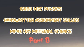 MPHE025 MATERIAL SCIENCE PART B IGNOU MSC PHYSICS HANDWRITTEN SOLVED ASSIGNMENT