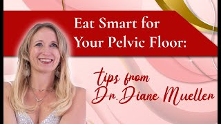 Eat Smart for Your Pelvic Floor: Tips from Dr. Diane Mueller