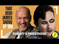 Puberty  parenthood  that josh james show  ep104 comedy podcast