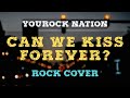 CAN WE KISS FOREVER? (by Kina) | Rock Cover | YouRock Nation