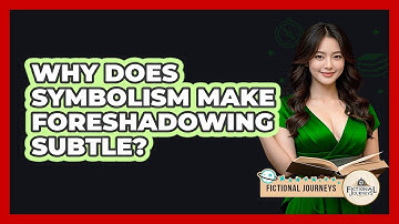 Why Does Symbolism Make Foreshadowing Subtle? - Fictional Journeys