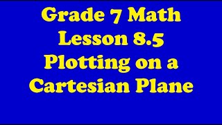 Grade 7 Math Lesson 8.5 Plotting on a Cartesian Plane