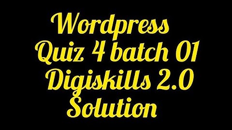 WordPress Quiz 4 batch 01 solution digiskills 2.0 || quiz 4 solution batch 01 digiskills
