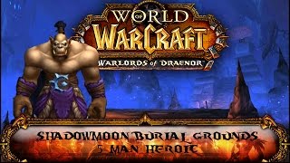 Warlords of Draenor - Shadowmoon Burial Grounds - 5 MAN HEROIC walk through