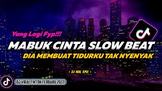 DJ Mabuk Cinta Slow Beat Remix Viral TikTok Terbaru 2022 Full Bass Dia Membuat Tidurku Tak Nyenyak