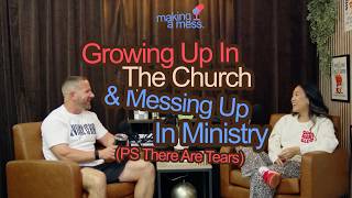 Making A Mess | Ep 1: Growing Up In The Church And Messing Up In Ministry (PS. There Are Tears)