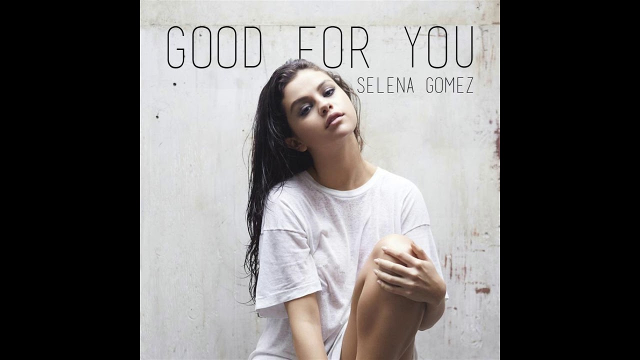 Selena Gomez Good For You (Video Version) YouTube