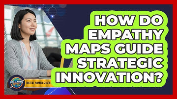 How Do Empathy Maps Guide Strategic Innovation?