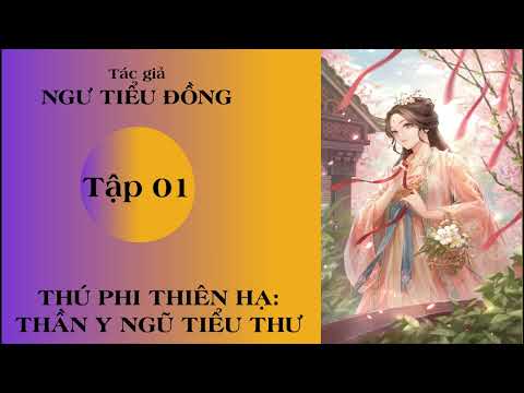 Video THÚ PHI THIÊN HẠ : THẦN Y NGŨ TIỂU THƯ TẬP 01 - youtube