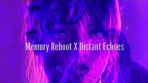 Memory Reboot X Distant Echoes -  VØJ, Narvent)- VXLLAIN - {Slowed} - MASHUP