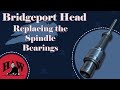 Replacing the Spindle Bearings on a Bridgeport R8 Spindle