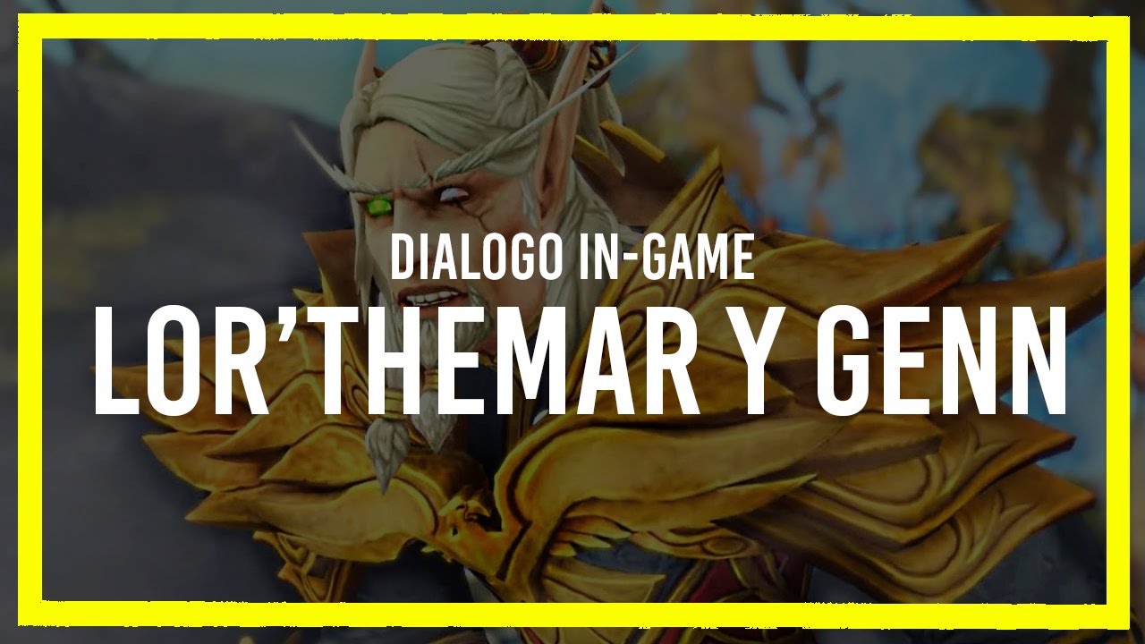[LORE LATINO] Dialogo in-game Lor'themar y Genn Cringris