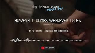 however it comes, wherever it goes | Passenger | Lay with me tonight, my darling | 歌词 | Lyrics